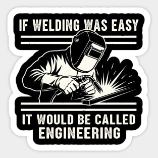 If Welding Was Easy It Would Be Called Engineering Sticker